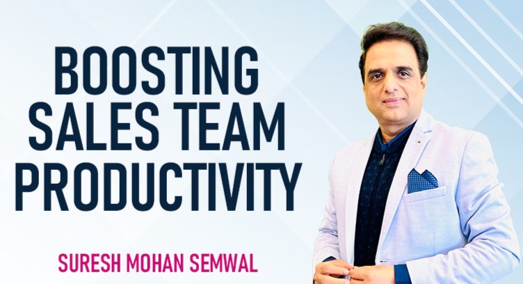 Boosting Sales Team Productivity - by Suresh Mohan Semwal